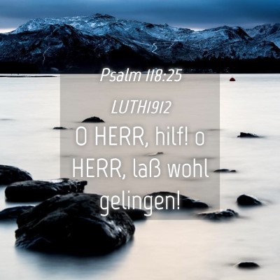 Picture 04 - Psalm 118:25 LUTH1912 - O HERR, hilf! o HERR, laß wohl - Bible Verse Picture