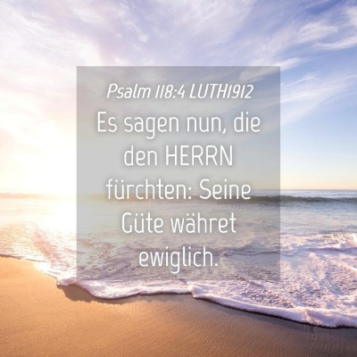 Picture 04 - Psalm 118:4 LUTH1912 - Es sagen nun, die den HERRN fürchten: Seine - Bible Verse Picture