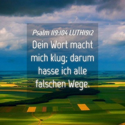 Picture 04 - Psalm 119:104 LUTH1912 - Dein Wort macht mich klug; darum hasse ich alle - Bible Verse Picture