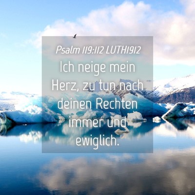 Picture 04 - Psalm 119:112 LUTH1912 - Ich neige mein Herz, zu tun nach deinen Rechten - Bible Verse Picture