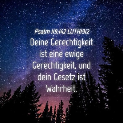 Picture 04 - Psalm 119:142 LUTH1912 - Deine Gerechtigkeit ist eine ewige Gerechtigkeit, - Bible Verse Picture
