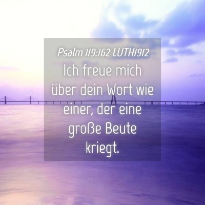 Picture 04 - Psalm 119:162 LUTH1912 - Ich freue mich über dein Wort wie einer, der - Bible Verse Picture