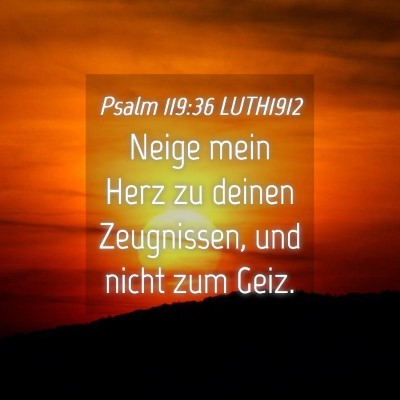 Picture 04 - Psalm 119:36 LUTH1912 - Neige mein Herz zu deinen Zeugnissen, und nicht - Bible Verse Picture
