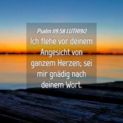 Picture 04 - Psalm 119:58 LUTH1912 - Ich flehe vor deinem Angesicht von ganzem Herzen; - Bible Verse Picture