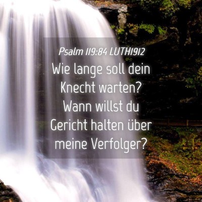 Picture 04 - Psalm 119:84 LUTH1912 - Wie lange soll dein Knecht warten? Wann willst du - Bible Verse Picture