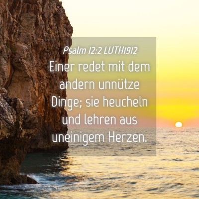 Picture 04 - Psalm 12:2 LUTH1912 - Einer redet mit dem andern unnütze Dinge; sie - Bible Verse Picture