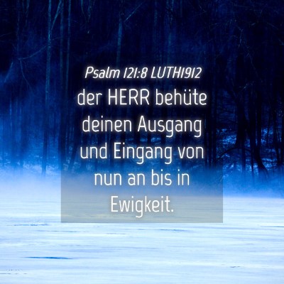 Picture 04 - Psalm 121:8 LUTH1912 - der HERR behüte deinen Ausgang und Eingang von - Bible Verse Picture