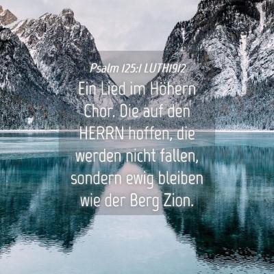 Picture 04 - Psalm 125:1 LUTH1912 - Ein Lied im Höhern Chor. Die auf den HERRN - Bible Verse Picture