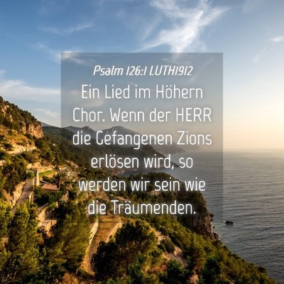 Picture 04 - Psalm 126:1 LUTH1912 - Ein Lied im Höhern Chor. Wenn der HERR die - Bible Verse Picture