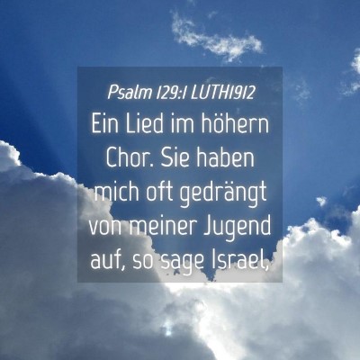 Picture 04 - Psalm 129:1 LUTH1912 - Ein Lied im höhern Chor. Sie haben mich oft - Bible Verse Picture
