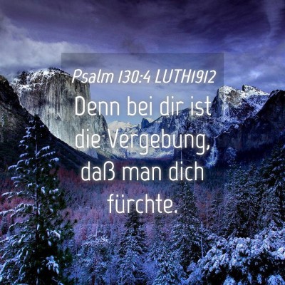 Picture 04 - Psalm 130:4 LUTH1912 - Denn bei dir ist die Vergebung, daß man dich - Bible Verse Picture