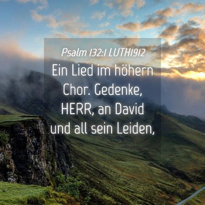 Picture 04 - Psalm 132:1 LUTH1912 - Ein Lied im höhern Chor. Gedenke, HERR, an David - Bible Verse Picture
