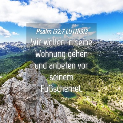 Picture 04 - Psalm 132:7 LUTH1912 - Wir wollen in seine Wohnung gehen und anbeten vor - Bible Verse Picture