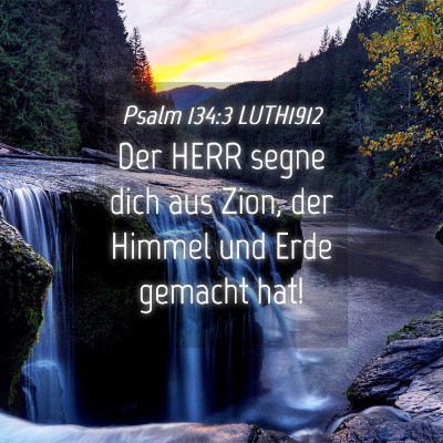 Picture 04 - Psalm 134:3 LUTH1912 - Der HERR segne dich aus Zion, der Himmel und Erde - Bible Verse Picture