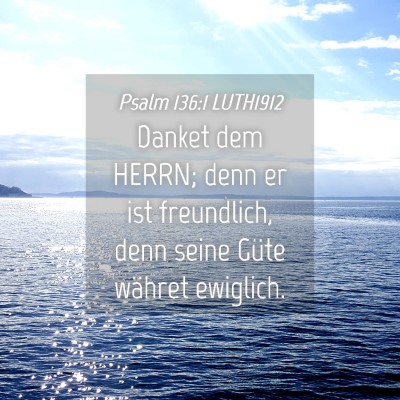 Picture 04 - Psalm 136:1 LUTH1912 - Danket dem HERRN; denn er ist freundlich, denn - Bible Verse Picture