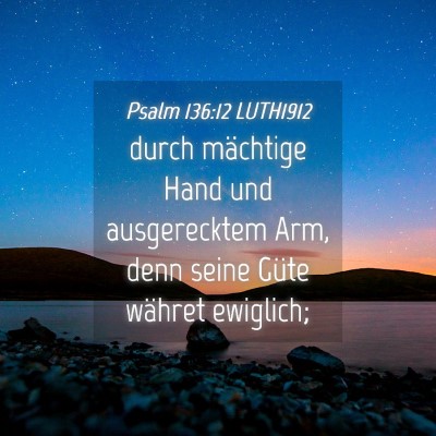 Picture 04 - Psalm 136:12 LUTH1912 - durch mächtige Hand und ausgerecktem Arm, denn - Bible Verse Picture