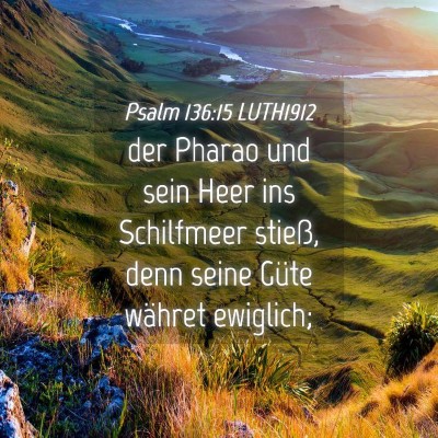 Picture 04 - Psalm 136:15 LUTH1912 - der Pharao und sein Heer ins Schilfmeer stieß, - Bible Verse Picture