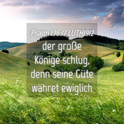 Picture 04 - Psalm 136:17 LUTH1912 - der große Könige schlug, denn seine Güte - Bible Verse Picture