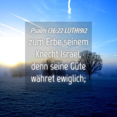Picture 04 - Psalm 136:22 LUTH1912 - zum Erbe seinem Knecht Israel, denn seine Güte - Bible Verse Picture