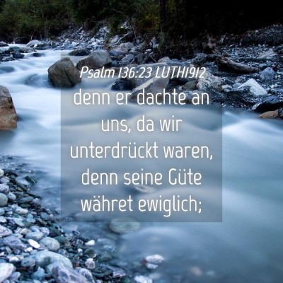 Picture 04 - Psalm 136:23 LUTH1912 - denn er dachte an uns, da wir unterdrückt waren, - Bible Verse Picture