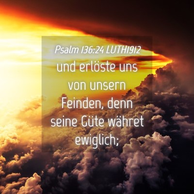 Picture 04 - Psalm 136:24 LUTH1912 - und erlöste uns von unsern Feinden, denn seine - Bible Verse Picture