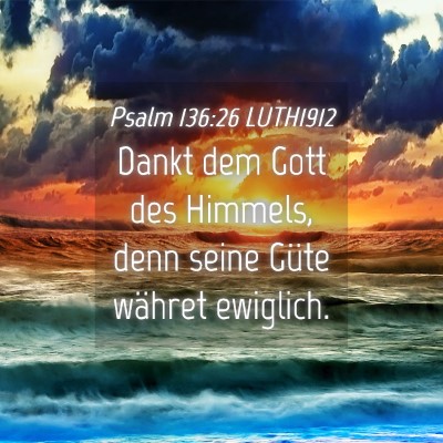 Picture 04 - Psalm 136:26 LUTH1912 - Dankt dem Gott des Himmels, denn seine Güte - Bible Verse Picture