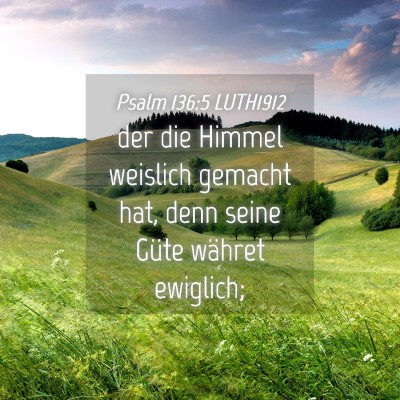 Picture 04 - Psalm 136:5 LUTH1912 - der die Himmel weislich gemacht hat, denn seine - Bible Verse Picture