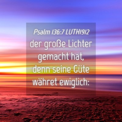 Picture 04 - Psalm 136:7 LUTH1912 - der große Lichter gemacht hat, denn seine Güte - Bible Verse Picture