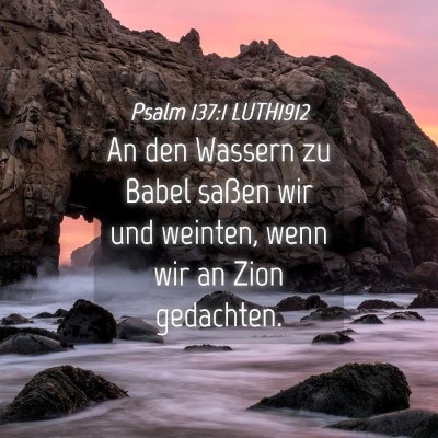 Picture 04 - Psalm 137:1 LUTH1912 - An den Wassern zu Babel saßen wir und weinten, - Bible Verse Picture