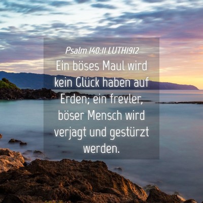 Picture 04 - Psalm 140:11 LUTH1912 - Ein böses Maul wird kein Glück haben auf Erden; - Bible Verse Picture