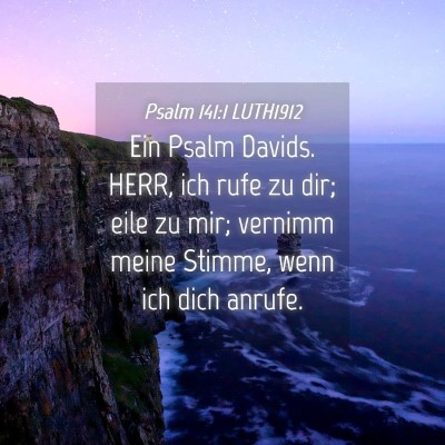 Picture 04 - Psalm 141:1 LUTH1912 - Ein Psalm Davids. HERR, ich rufe zu dir; eile zu - Bible Verse Picture