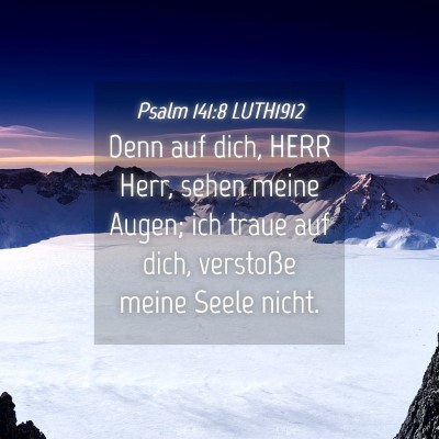 Picture 04 - Psalm 141:8 LUTH1912 - Denn auf dich, HERR Herr, sehen meine Augen; ich - Bible Verse Picture