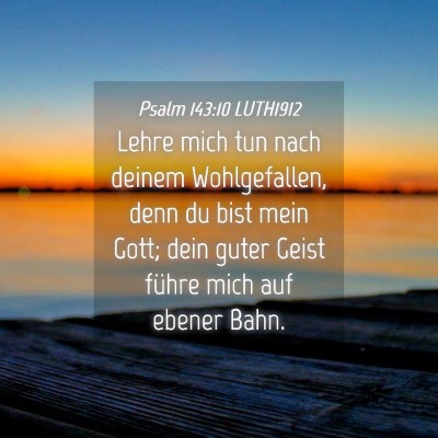 Picture 04 - Psalm 143:10 LUTH1912 - Lehre mich tun nach deinem Wohlgefallen, denn du - Bible Verse Picture