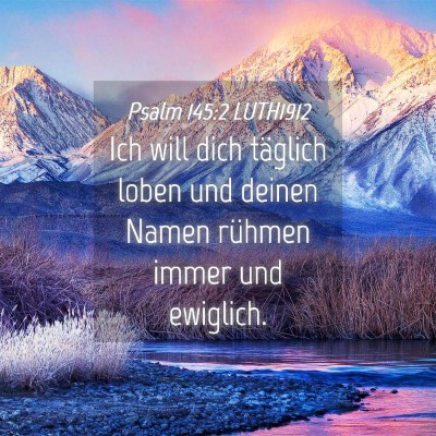 Picture 04 - Psalm 145:2 LUTH1912 - Ich will dich täglich loben und deinen Namen - Bible Verse Picture