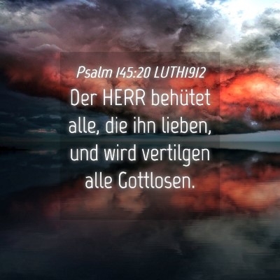 Picture 04 - Psalm 145:20 LUTH1912 - Der HERR behütet alle, die ihn lieben, und wird - Bible Verse Picture