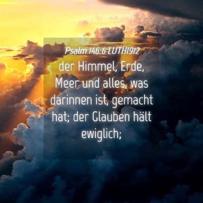 Picture 04 - Psalm 146:6 LUTH1912 - der Himmel, Erde, Meer und alles, was darinnen - Bible Verse Picture