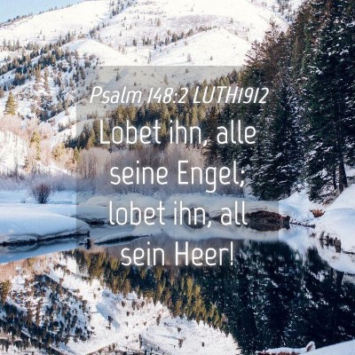 Picture 04 - Psalm 148:2 LUTH1912 - Lobet ihn, alle seine Engel; lobet ihn, all sein - Bible Verse Picture