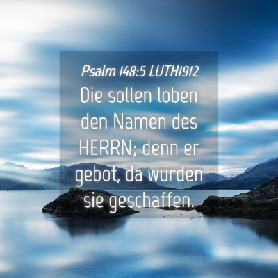 Picture 04 - Psalm 148:5 LUTH1912 - Die sollen loben den Namen des HERRN; denn er - Bible Verse Picture