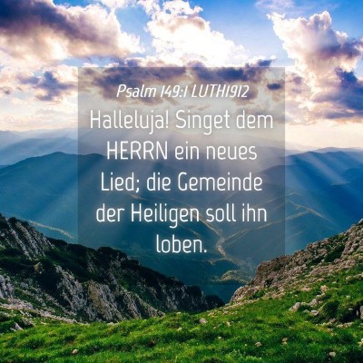 Picture 04 - Psalm 149:1 LUTH1912 - Halleluja! Singet dem HERRN ein neues Lied; die - Bible Verse Picture
