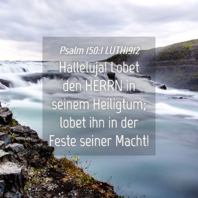 Picture 04 - Psalm 150:1 LUTH1912 - Halleluja! Lobet den HERRN in seinem Heiligtum; - Bible Verse Picture