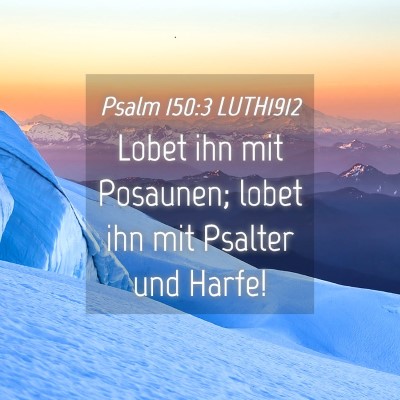Picture 04 - Psalm 150:3 LUTH1912 - Lobet ihn mit Posaunen; lobet ihn mit Psalter und - Bible Verse Picture