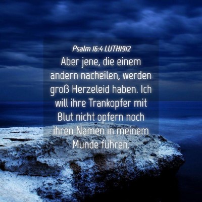Picture 04 - Psalm 16:4 LUTH1912 - Aber jene, die einem andern nacheilen, werden - Bible Verse Picture