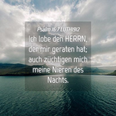 Picture 04 - Psalm 16:7 LUTH1912 - Ich lobe den HERRN, der mir geraten hat; auch - Bible Verse Picture