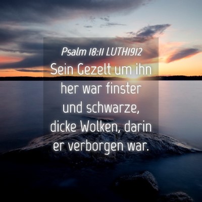 Picture 04 - Psalm 18:11 LUTH1912 - Sein Gezelt um ihn her war finster und schwarze, - Bible Verse Picture
