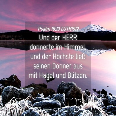 Picture 04 - Psalm 18:13 LUTH1912 - Und der HERR donnerte im Himmel, und der Höchste - Bible Verse Picture