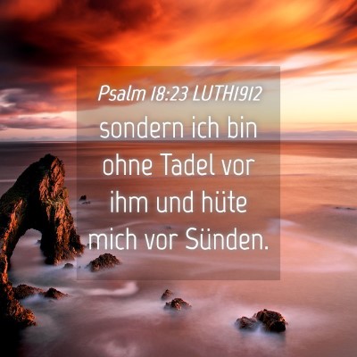 Picture 04 - Psalm 18:23 LUTH1912 - sondern ich bin ohne Tadel vor ihm und hüte mich - Bible Verse Picture