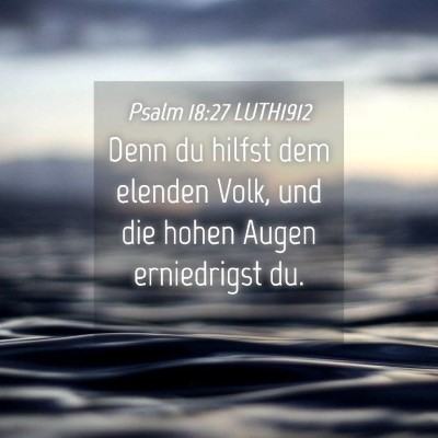 Picture 04 - Psalm 18:27 LUTH1912 - Denn du hilfst dem elenden Volk, und die hohen - Bible Verse Picture