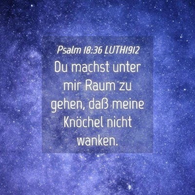 Picture 04 - Psalm 18:36 LUTH1912 - Du machst unter mir Raum zu gehen, daß meine - Bible Verse Picture