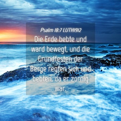 Picture 04 - Psalm 18:7 LUTH1912 - Die Erde bebte und ward bewegt, und die - Bible Verse Picture