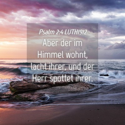 Picture 04 - Psalm 2:4 LUTH1912 - Aber der im Himmel wohnt, lacht ihrer, und der - Bible Verse Picture